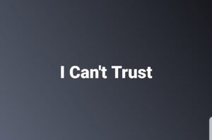 I Can’t Trust