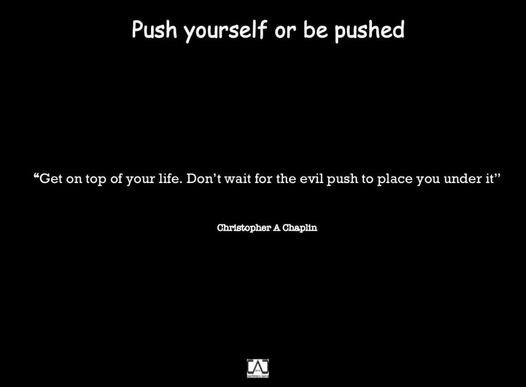 Push Yourself Or Be Pushed