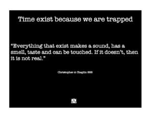 Time Exist because we are trapped.